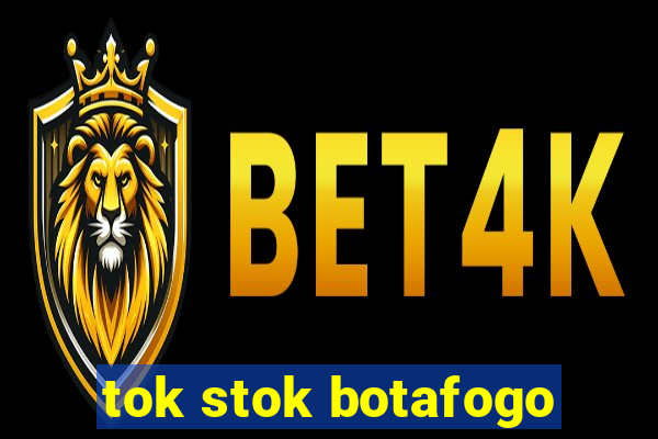 tok stok botafogo